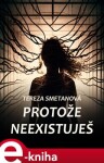 Protože neexistuješ - Tereza Smetanová e-kniha