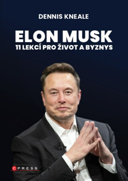 Elon Musk: 11 lekcí pro život a byznys - Dennis Kneale