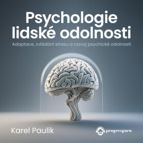 Psychologie lidské odolnosti - Karel Paulík