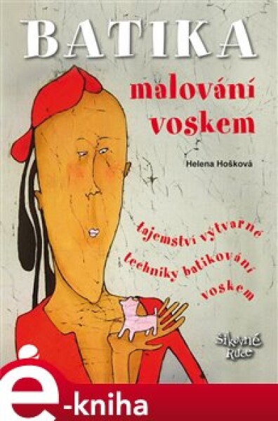 Batika. Malování voskem - Helena Hošková e-kniha