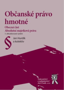 Občanské právo hmotné. Obecná část. Absolutní majetková práva, 3. vydání - Jan Hurdík