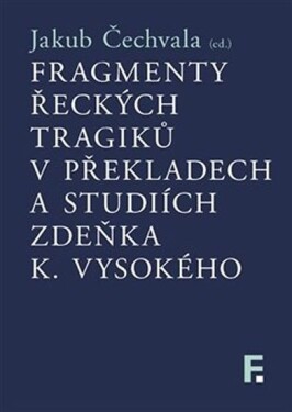 Fragmenty řeckých tragiků překladech studiích Zdeňka Vysokého