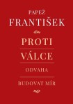 Proti válce - Odvaha budovat mír - František Pápež