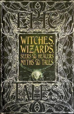 Witches, Wizards, Seers Healers Myths Tales: Epic Tales - Diane Purkiss