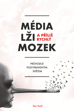 Média, lži a příliš rychlý mozek - Petr Nutil