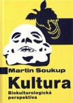 Kultura Biokulturologická perspektiva - Martin Soukup