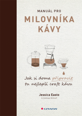 Manuál pro milovníka kávy - Jessica Easto, Andreas Willhoff - e-kniha