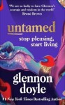 Untamed Stop pleasing, start living Glennon Doyle