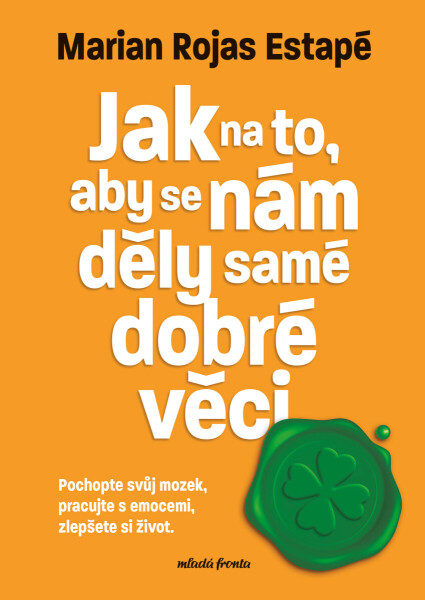 Jak na to, aby se nám děly samé dobré věci - Marian Rojas-Estapé