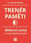 Trenér paměti - 40denní cesta k trvale zlepšené paměti - Gareth Moore