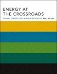 Energy at the Crossroads: Global Perspectives and Uncertainties - Vaclav Smil