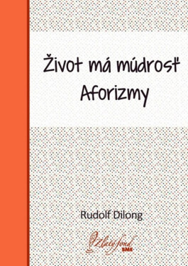 Život má múdrosť - Rudolf Dilong