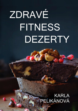 Zdravé fitness dezerty - Karla Pelikánová