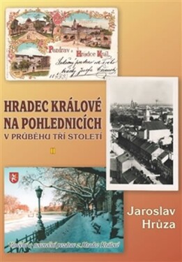 Hradec Králové na pohlednicích průběhu tří století Jaroslav Hrůza