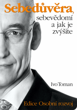 Sebedůvěra, sebevědomí a jak je zvýšíte - Ivo Toman - e-kniha