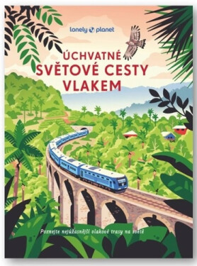 Úchvatné světové cesty vlakem - Kolektiv