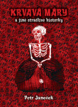 Krvavá Máry a jiné strašlivé historky - Petr Janeček