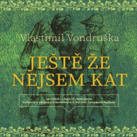 Ještě že nejsem kat - Vlastimil Vondruška - audiokniha