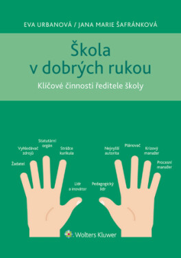 Škola v dobrých rukou - klíčové činnosti ředitele (nejen) střední školy - Eva Urbanová, Jana Marie Šafránková - e-kniha