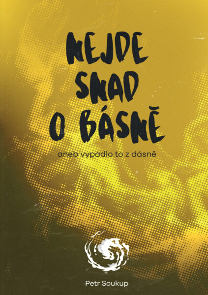 Nejde snad o básně - Petr Soukup