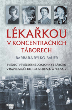 Lékařkou koncentračních táborech