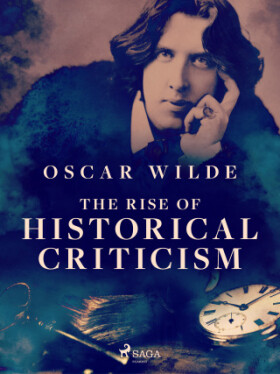 The Rise of Historical Criticism - Oscar Wilde - e-kniha