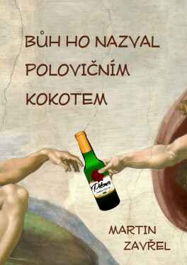 Bůh ho nazval polovičním kokotem - Martin Zavřel