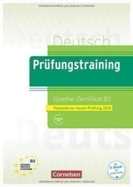 Prüfungstraining DaF: B2 - Goethe-Zertifikat - Neubearbeitung. Übungsbuch mit Lösungen - kolektiv autorů