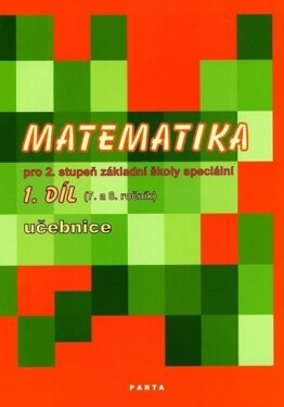 Matematika pro 2. stupeň ZŠ speciální, 1. díl učebnice (pro 7. a 8. ročník) - Božena Blažková