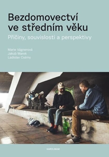 Bezdomovectví ve středním věku Ladislav Csémy