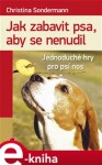 Jak zabavit psa, aby se nenudil. Jednoduché hry pro psí nos - Christina Sondermann e-kniha