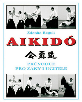 Aikidó - Průvodce pro žáky i učitele, 1. vydání - Zdenko Reguli