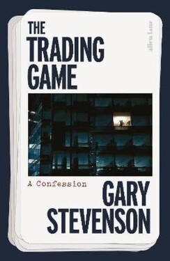 The Trading Game: A Confession - Gary Stevenson