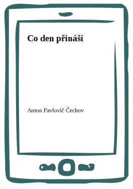 Co den přináší - Anton Pavlovič Čechov
