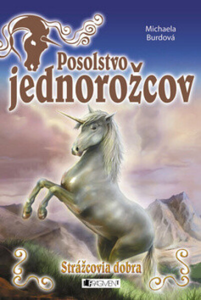 Posolstvo jednorožcov 1 – Strážcovia dobra - Michaela Burdová
