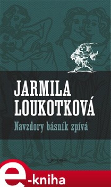 Navzdory básník zpívá - Jarmila Loukotková e-kniha