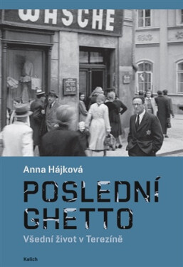 Poslední ghetto - Anna Hájková