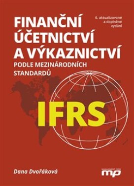 Finanční účetnictví výkaznictví podle mezinárodních standardů IFRS Dana Dvořáková
