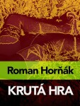 Krutá hra - Roman Horňák