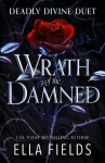 Wrath of the Damned: The highly anticipated sequel to Nectar of the Wicked! A HOT enemies-to-lovers and marriage of convenience dark fantasy romance! - Ella Fields