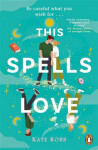 This Spells Love: An utterly spellbinding rom-com for fans of The Dead Romantics and The Do-Over Kate Robb