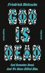 God is Dead. God Remains Dead. And We Have Killed Him - Friedrich Nietzsche