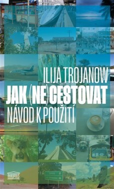 Jak (ne)cestovat Ilija Trojanow