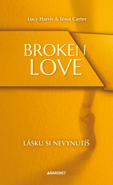 Broken Love: Lásku si nevynutíš - Lucy Harris, Tessa Carter