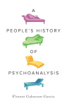People´s History of Psychoanalysis - Florent Gabarron-Garcia