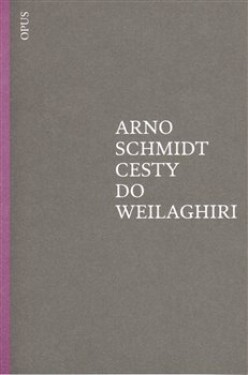 Cesty do Weilaghiri Arno Schmidt