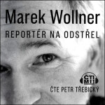 Marek Wollner - Reportér na odstřel - Marek Wollner - audiokniha