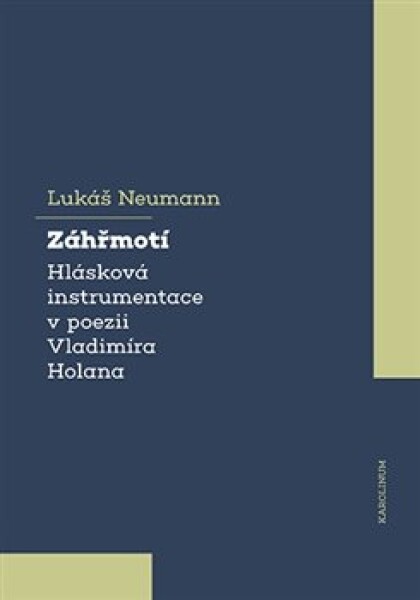 Záhřmotí. Hlásková instrumentace poezii Vladimíra Holana Lukáš Neumann