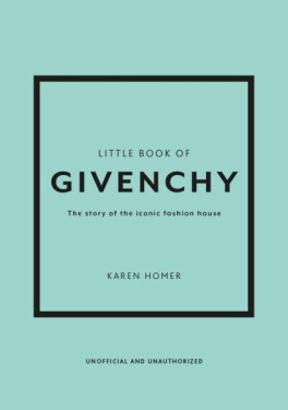 Little Book of Givenchy: The story of the iconic fashion house - Karen Homer