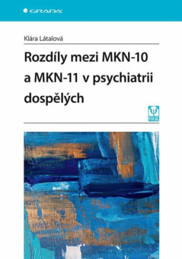 Rozdíly mezi MKN-10 a MKN-11 v psychiatrii dospělých - Klára Látalová